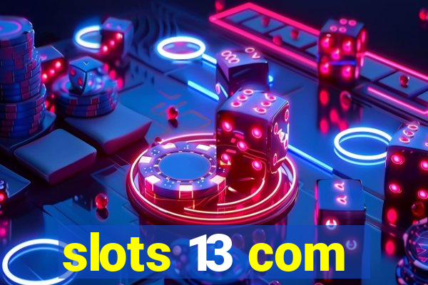slots 13 com