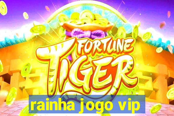 rainha jogo vip
