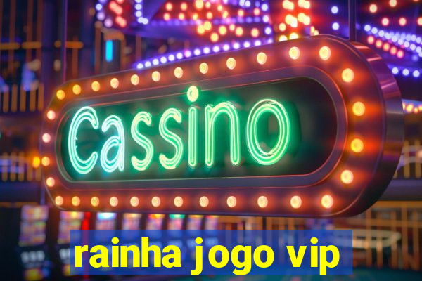 rainha jogo vip