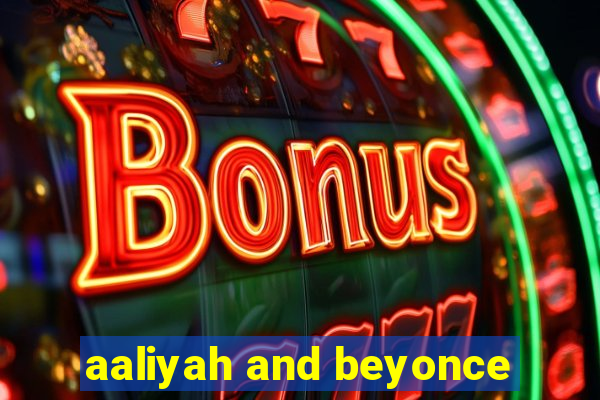 aaliyah and beyonce