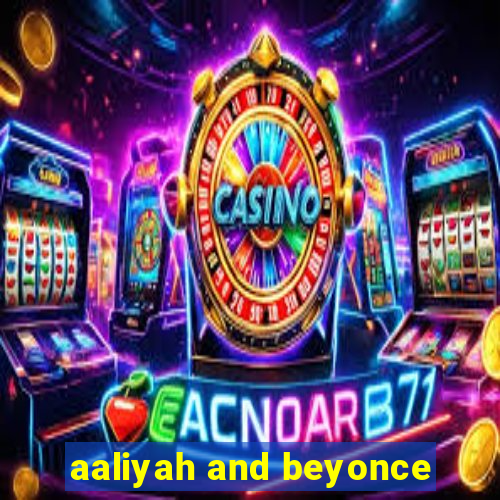 aaliyah and beyonce
