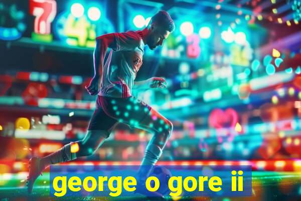 george o gore ii