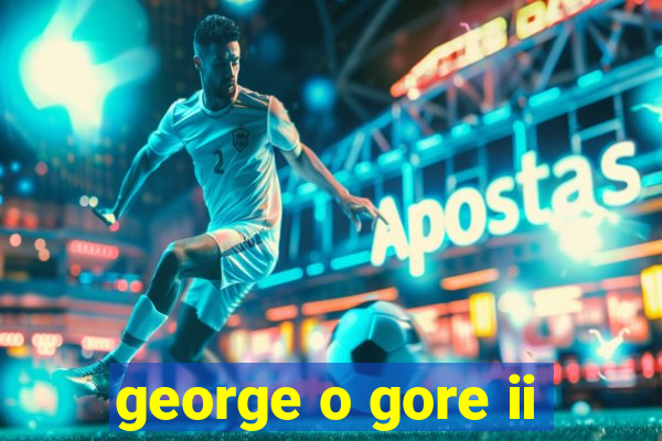 george o gore ii