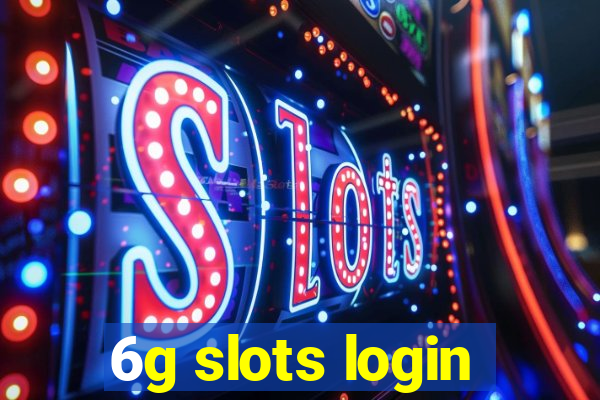 6g slots login