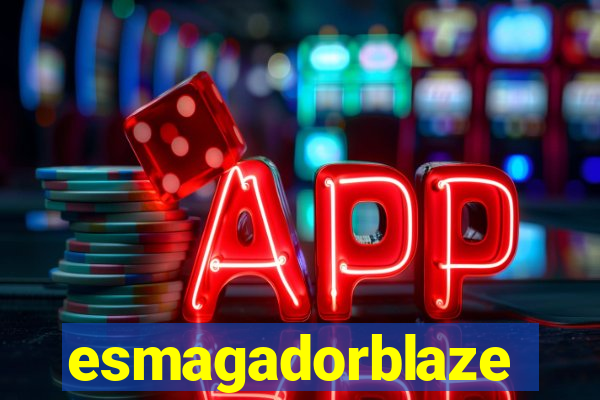 esmagadorblaze