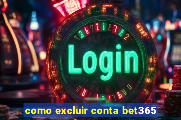 como excluir conta bet365