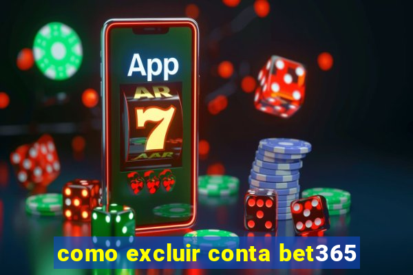 como excluir conta bet365