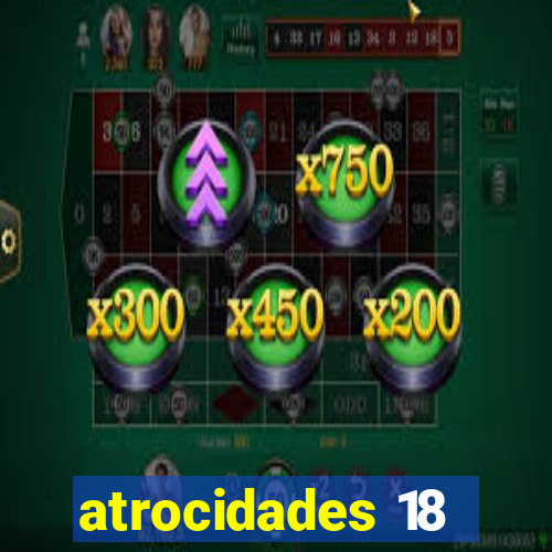 atrocidades 18
