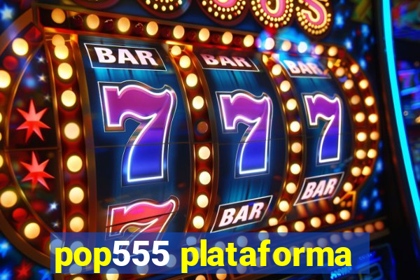 pop555 plataforma