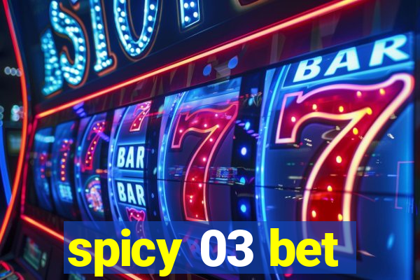 spicy 03 bet