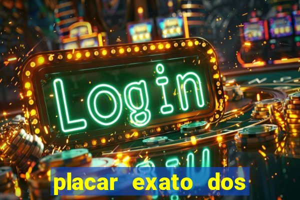 placar exato dos jogos de hoje 365