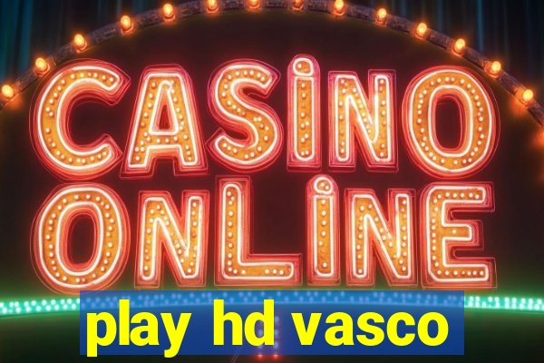 play hd vasco