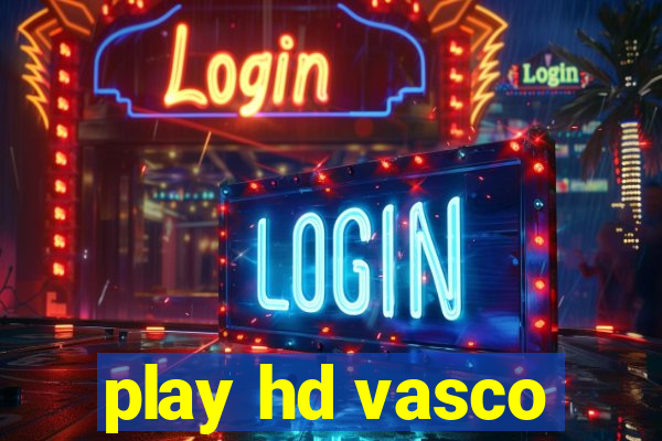 play hd vasco