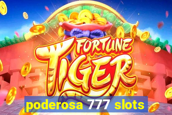 poderosa 777 slots