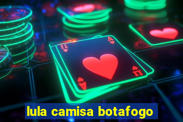 lula camisa botafogo