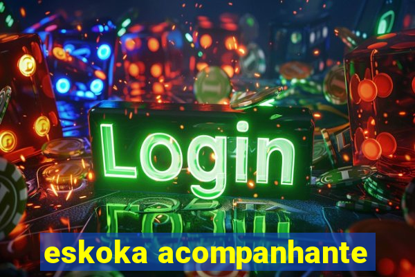 eskoka acompanhante