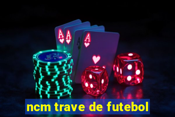 ncm trave de futebol