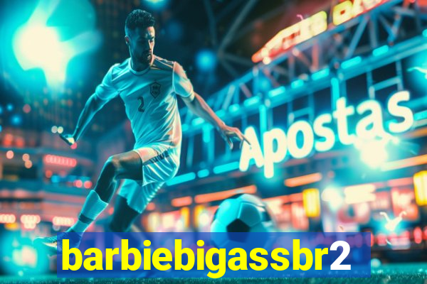 barbiebigassbr2