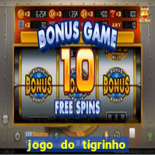jogo do tigrinho que nao precisa depositar