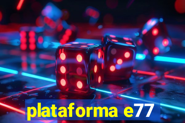 plataforma e77