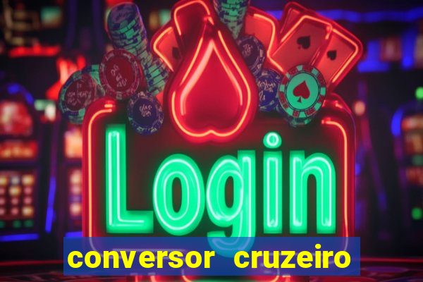 conversor cruzeiro para real
