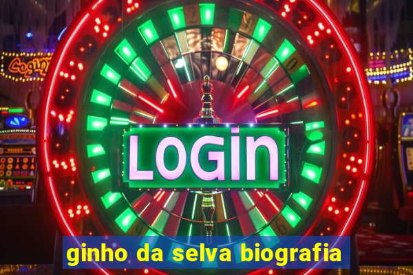 ginho da selva biografia