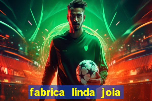 fabrica linda joia vitoria conquista bahia