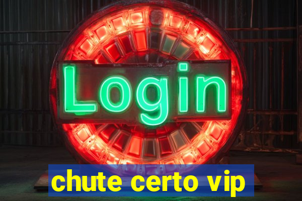 chute certo vip