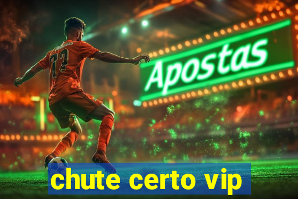 chute certo vip