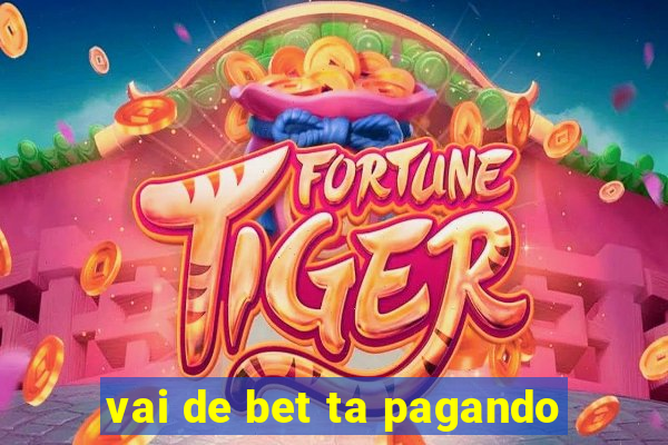 vai de bet ta pagando