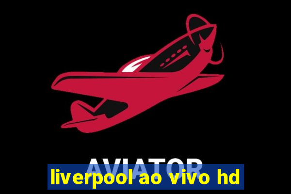 liverpool ao vivo hd