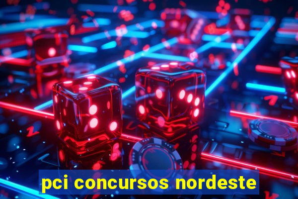 pci concursos nordeste