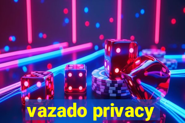 vazado privacy