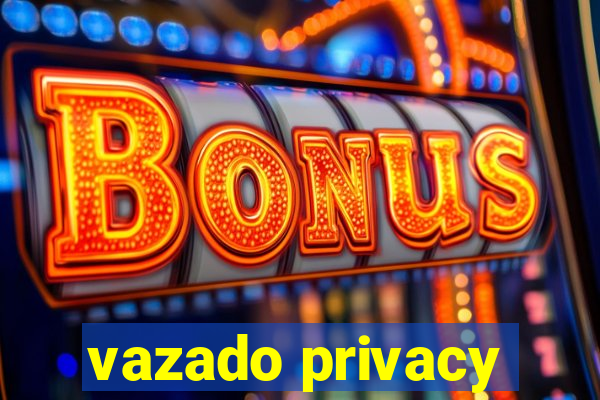 vazado privacy