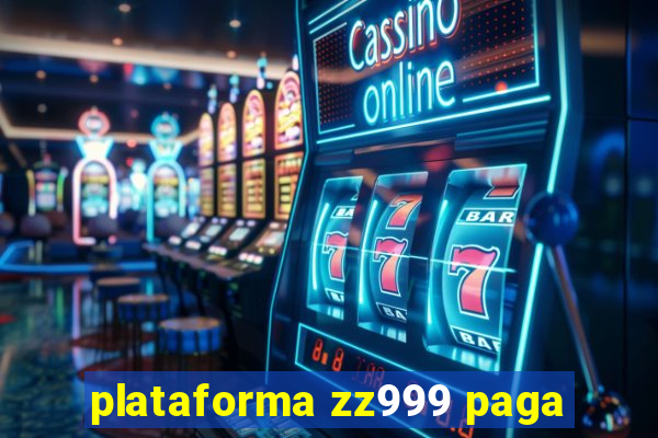 plataforma zz999 paga