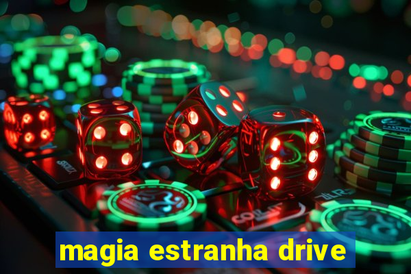 magia estranha drive