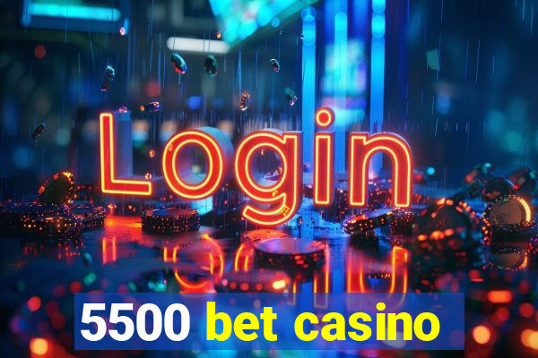 5500 bet casino