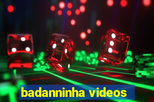 badanninha videos