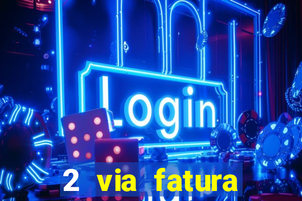 2 via fatura magazine luiza