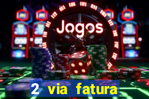 2 via fatura magazine luiza
