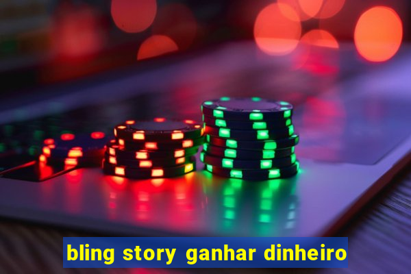 bling story ganhar dinheiro