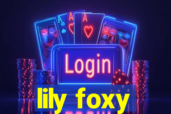 lily foxy