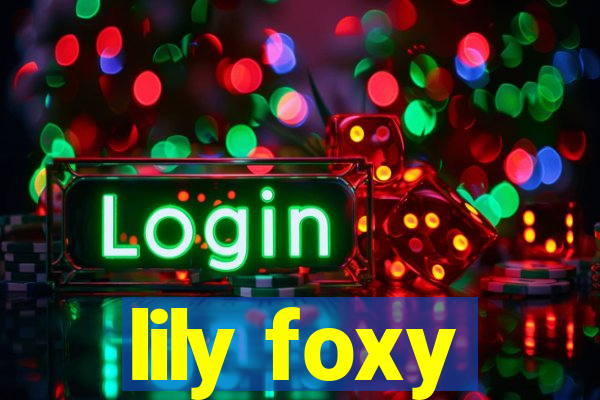 lily foxy