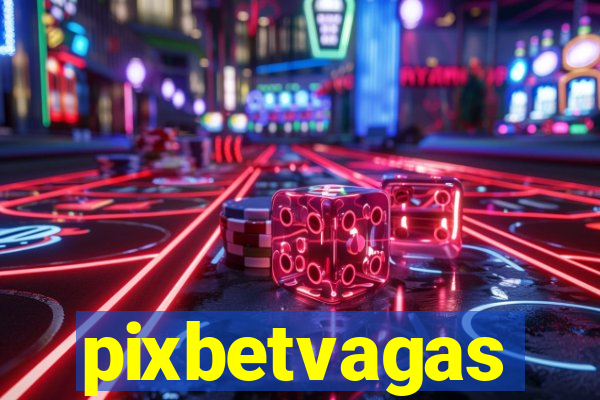 pixbetvagas