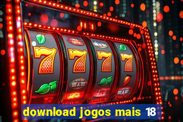 download jogos mais 18