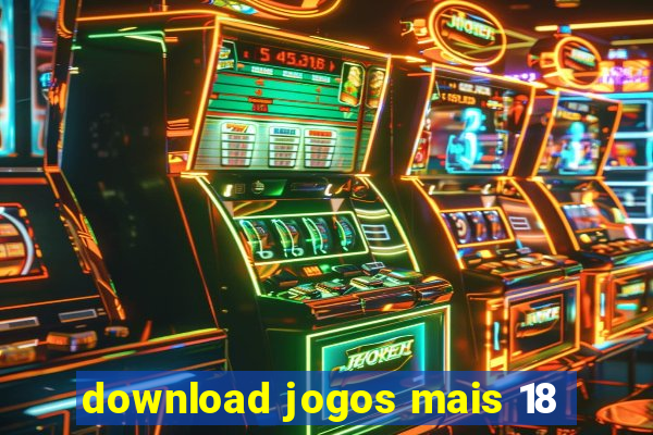 download jogos mais 18