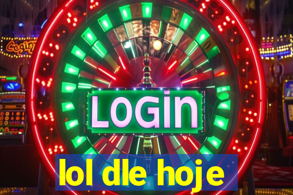 lol dle hoje