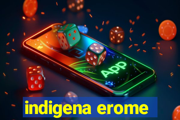 indigena erome