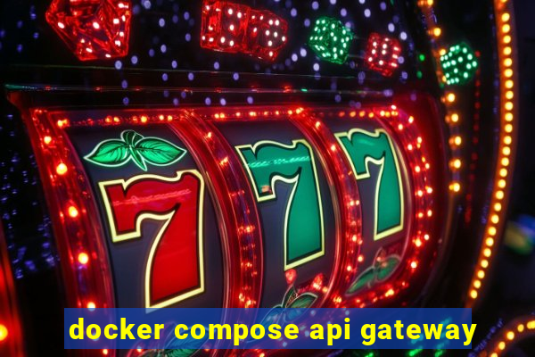 docker compose api gateway
