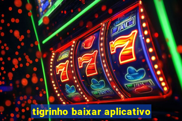 tigrinho baixar aplicativo